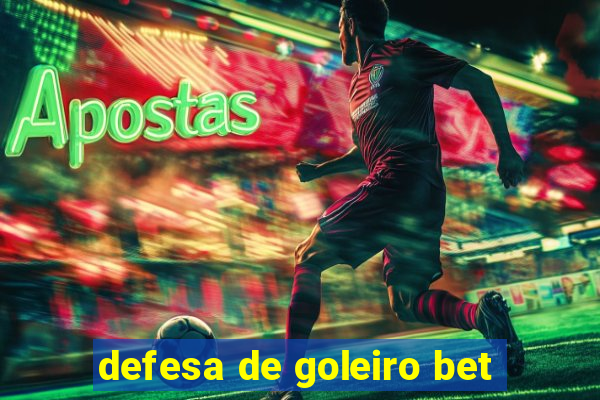 defesa de goleiro bet